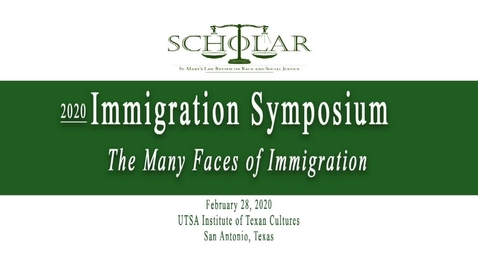 Thumbnail for entry 2020 Immigration Symposium: The Many Faces of Immigration / Feb. 28, 2020 / Session #5