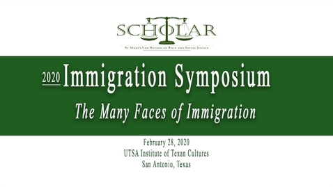 Thumbnail for 2020 Immigration Symposium: The Many Faces of Immigration / Feb. 28, 2020 / Session #5