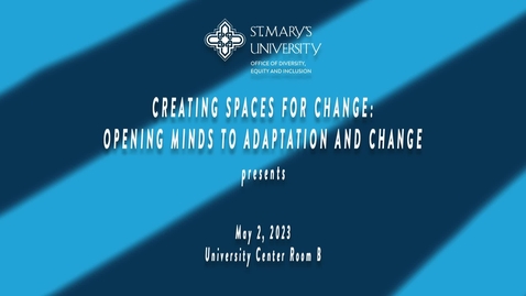Thumbnail for entry Creating Spaces for Change: Opening Minds to Adaptation and Change / May 2, 2023
