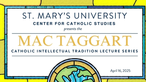 Thumbnail for Amanda Baugh • 2025 The MacTaggart Catholic Intellectual Tradition Lecture Series • April 16, 2025