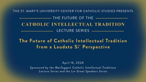 Thumbnail for Nancy M.  Rourke • The Future of the Catholic Intellectual Tradition from a Laudato Si' Perspective • April 16, 2024