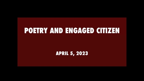 Thumbnail for Poetry and Engaged Citizen /  April 5, 2023