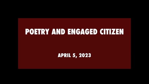 Thumbnail for entry Poetry and Engaged Citizen /  April 5, 2023