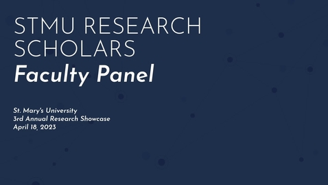 Thumbnail for 2023 STMU RESEARCH SCHOLARS • RESEARCH SHOWCASE •. FACULTY PANEL •  APRIL 18, 2023
