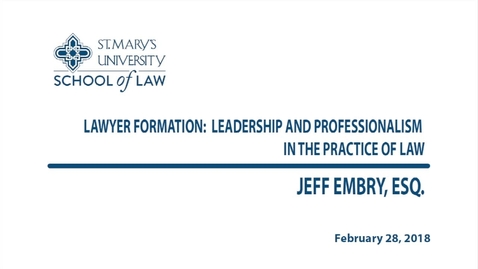 Thumbnail for entry Lawyer Formation: Leadership and Professionalism in the Practice of Law / Spring 2018--  Jeff Embry