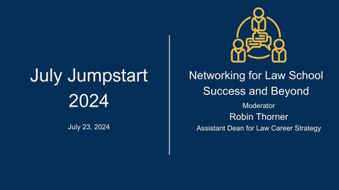 Thumbnail for 2024 July Jumpstart • Networking for Law School Success and Beyond • July 23, 2024
