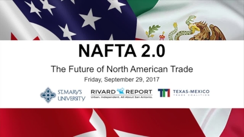 Thumbnail for entry NAFTA 2.0:  The Future of North American / Sept. 29, 2017 10 am session