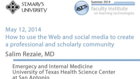 Thumbnail for 2014 Faculty Institute - How to Use the Web and Social Media to Create a Professional and Scholarly Community by Salim Rezaie, MD