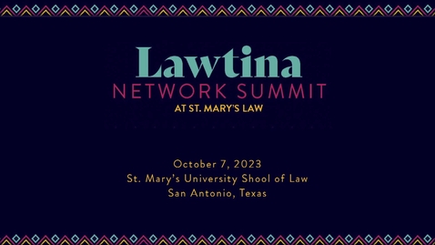 Thumbnail for Lawtina Network Summit • Day 2 Session 1 Leverage Your Latinadad — October 7, 2023