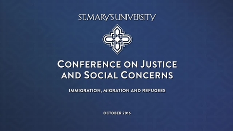 Thumbnail for entry 2016 Conference on Justice and Social Concerns - Immigrants, Migrants and Refugees in San Antonio