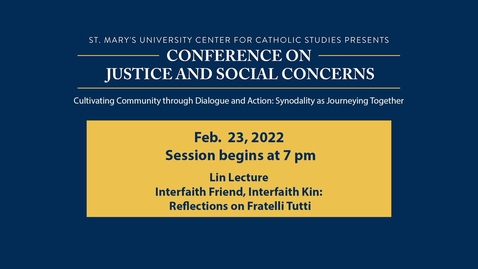 Thumbnail for entry WEDNESDAY, FEB. 23  7 p.m. | The Lin Great Speakers Series Lecture Interfaith Friend, Interfaith Kin: Reflections on Fratelli Tutti