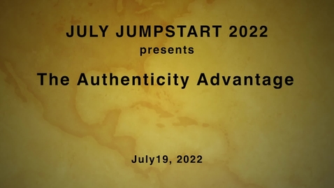 Thumbnail for entry JULY JUMPSTART 2022 / The Authenticity Advantage  /  July 19, 2022