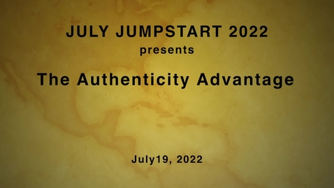 Thumbnail for JULY JUMPSTART 2022 / The Authenticity Advantage  /  July 19, 2022