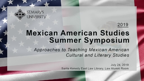 Thumbnail for entry Session 4 / 2019 Mexican American Studies Summer Symposium--July 24, 2019