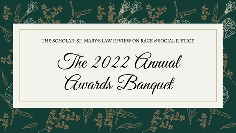 Thumbnail for The 2022 Annual Awards Banquet - The Scholar:  St. Mary's Law Review on Race and Social Justice