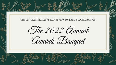 Thumbnail for entry The 2022 Annual Awards Banquet - The Scholar:  St. Mary's Law Review on Race and Social Justice