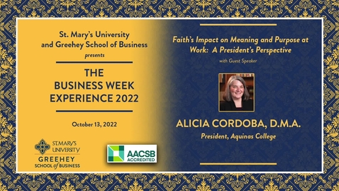 Thumbnail for entry Alicia Cordoba, D.M.A. --Faith's Impact on Meaning and Purpose at work: A President's Perspective --October 13, 2022