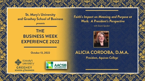Thumbnail for Alicia Cordoba, D.M.A. --Faith's Impact on Meaning and Purpose at work: A President's Perspective --October 13, 2022