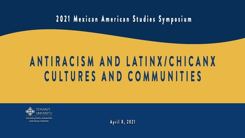 Thumbnail for entry V 2    MAS: Antiracism and Latinx/Chicanx Cultures and Communities - April 8, 2021