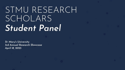Thumbnail for 2023 STMU RESEARCH SCHOLARS • RESEARCH SHOWCASE • STUDENT PANEL • APRIL 18, 2023