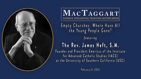 Thumbnail for Empty Churches: Where Have All the Young People Gone? Featuring The Rev. James Heft, S.M. /February 9, 2023
