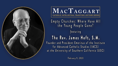 Thumbnail for entry Empty Churches: Where Have All the Young People Gone? Featuring The Rev. James Heft, S.M. /February 9, 2023