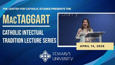 Thumbnail for The MacTaggart Catholic Intellectual Tradition Lecture Series •  Claudia Herrera-Montero, Ph.D. • April 14, 2026