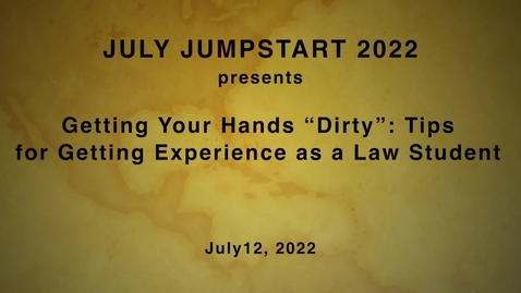 Thumbnail for entry JULY JUMPSTART / Getting Your Hands “Dirty”: Tips for Getting Experience as a Law Student  / July 12, 2022
