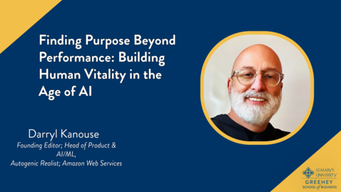 Thumbnail for Business Week 2025 Session 19 Darryl Kanouse • Finding Purpose Beyond Performance: Building Human Vitality in the Age of AI • October 24, 2025 1:45 pm- 3:00 pm