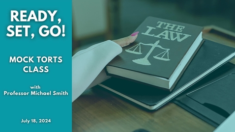 Thumbnail for Ready, Set, Go! Mock Torts Class with Professor Michael Smith July 18, 2024