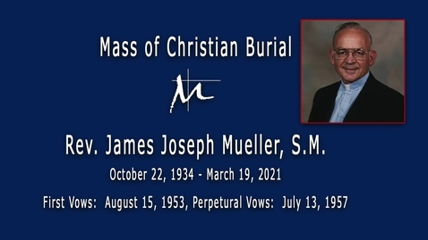 Thumbnail for entry Mass of Christian Burial for Rev. James Joseph Mueller, S.M. - March 27, 2021