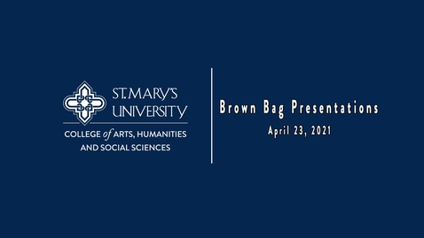 Thumbnail for entry 2021 CAHSS Brown Bag Presentations -  April 23, 2021