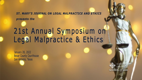 Thumbnail for entry 21st Annual Symposium on Legal Malpractice &amp; Ethics - January 28, 2022