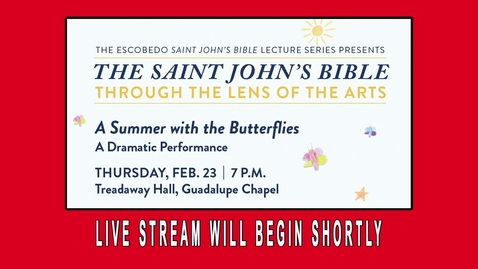 Thumbnail for entry Escobedo Saint John's Bible Lecture Series: &quot;A Summer with the Butterflies&quot; / Feb. 23, 2023