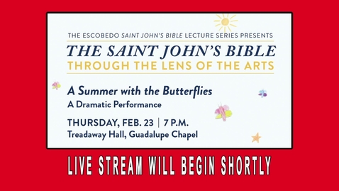 Thumbnail for Escobedo Saint John's Bible Lecture Series: &quot;A Summer with the Butterflies&quot; / Feb. 23, 2023