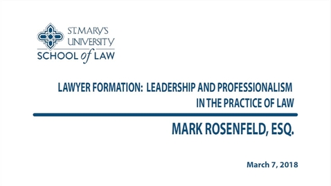 Thumbnail for entry Lawyer Formation: Leadership and Professionalism in the Practice of Law / Spring 2018--Mark Rosenfeld