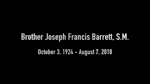 Thumbnail for entry Memorial Video for Brother Joseph Barrett, S.M. - 2018