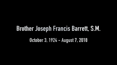 Thumbnail for Memorial Video for Brother Joseph Barrett, S.M. - 2018