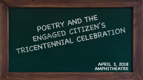 Thumbnail for entry Poetry and the Engaged Citizen Tricentennial Celebration - April 3, 2018