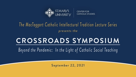 Thumbnail for entry Crossroads Symposium Beyond the Pandemic: In the Light of Catholic Social Teaching -- September 22, 2021