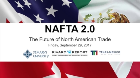 Thumbnail for entry NAFTA 2.0:  The Future of North American / Sept. 29, 2017 8:20 am session