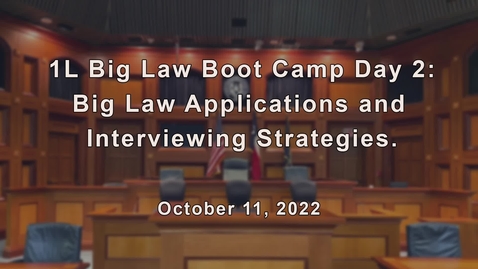 Thumbnail for entry 1L Big Law Boot Camp Day 2: Big Law Applications and Interviewing Strategies / October 13, 2022