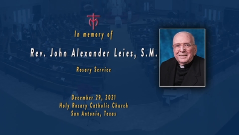 Thumbnail for In memory of Rev. John A. Leies, S.M. -- Rosary Service, December 29, 2021