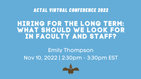 Thumbnail for entry [ACTAL22] Hiring for the Long Term: What should we look for in faculty and staff?