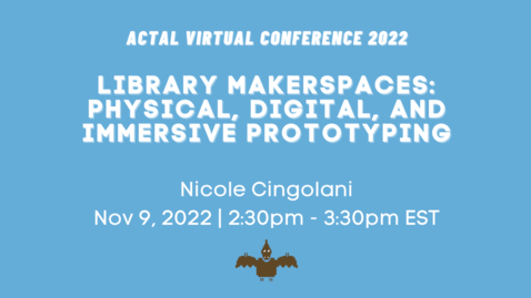 Thumbnail for [ACTAL22] Library Makerspaces: Physical, Digital, and Immersive Prototyping