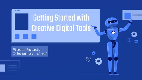Thumbnail for entry Videos, Podcasts, Infographics, oh my! – Getting Started with Creative Digital Projects