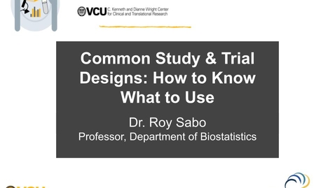 Thumbnail for Common Study &amp; Trial Designs: How to Know What to Use with Dr. Roy Sabo