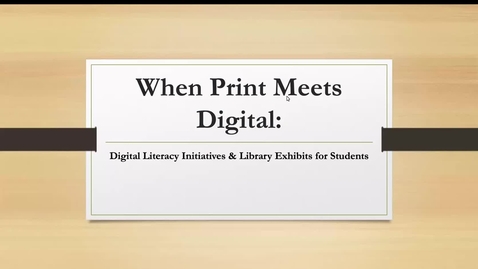 Thumbnail for Session 10 | When Print Meets Digital: Digital Literacy Initiatives &amp; Library Exhibitss for Student Employees and Patrons