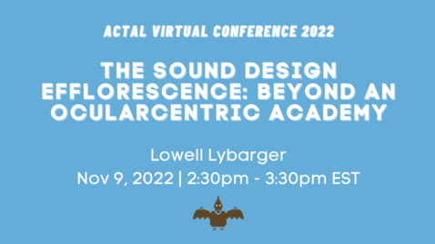 Thumbnail for entry [ACTAL22] The Sound Design Efflorescence: beyond an Ocularcentric Academy