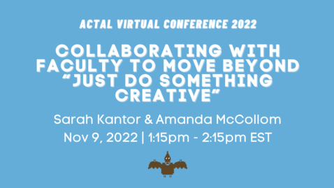 Thumbnail for entry [ACTAL22] Collaborating with Faculty to Move beyond “Just Do Something Creative”